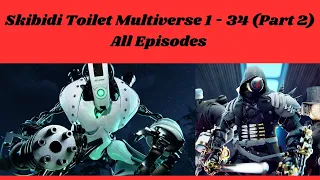 Skibidi Toilet Multiverse 1 - 34 (Part 2) All Episodes #psboom