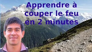 Apprendre à couper le feu en 2 minutes.