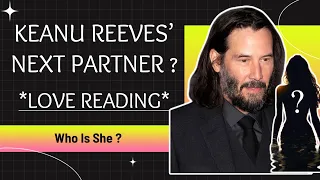🔮💃✨Keanu Reeves’ Next Romantic Partner ? ✨💃🔮 Tarot Reading.