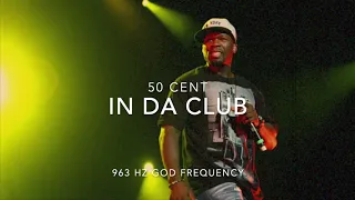 50 Cent - In Da Club [963 Hz God Frequency]