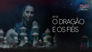 O DRAGÃO E OS FIÉIS | 23:59 - ATÉ O ÚLTIMO MINUTO (EP3 - 4ª Temporada)