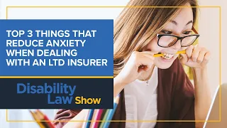 Top 3 things that reduce anxiety when dealing with an LTD insurer - Disability Law Show: S3 E24