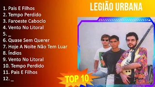 Legião Urbana 2023 - 10 Maiores Sucessos - Pais E Filhos, Tempo Perdido, Faroeste Caboclo, Vento...