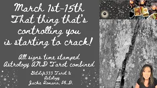 MARCH 1-15: LET THE CRACKING BEGIN! ASTROLOGY with TAROT: ALL SIGNS TIME-STAMPED!