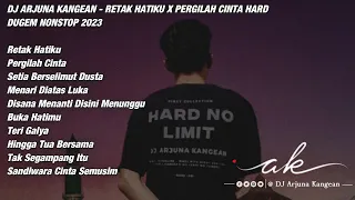 DJ ARJUNA KANGEAN - RETAK HATIKU X PERGILAH CINTA HARD DUGEM NONSTOP 2023