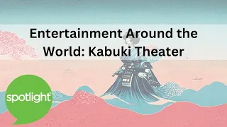 Entertainment Around the World: Kabuki Theater | practice English with Spotlight