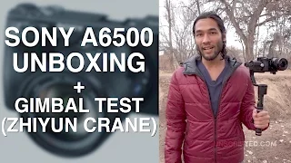 Sony a6500 Unboxing + Gimbal Test [Zhiyun Crane]