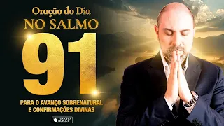 Oração da Manhã no Salmo 91 Para Um Avanço Sobrenatural e Confirmação Divina  - 14 de Abril  (Dia 8)