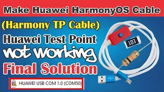 How To Make Huawei HarmonyOS Cable l Huawei Test Point Not Working Final Solution Full Guide 2023