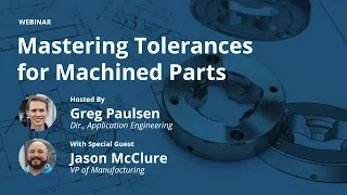 On-Demand Webinar: Mastering Tolerances for Machined Parts