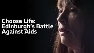 Choose Life: Edinburgh's Battle Against Aids | BBC Scotland