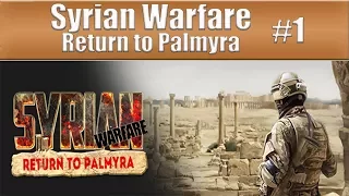 Syrian Warfare: Return to Palmyra - Part 1