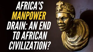 Africa's Manpower Drain: An End to African Civilization?