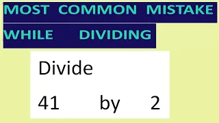 Divide    41        by      2  Most   common  mistake  while   dividing