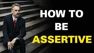 Jordan Peterson - Assertiveness Training | How To Be Assertive (Great Advice)