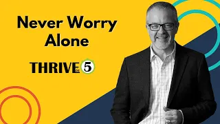 Never Worry Alone | Thrive in 5 with Tom Adams