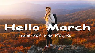 Hello March | Songs to start a perfect new month | Indie/Pop/Folk/Acoustic playlist