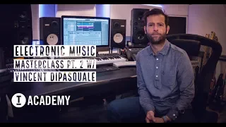 Electronic Music Masterclass w/ Vincent DiPasquale (Part 2/3)