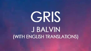 J Balvin - Gris (Letra/Lyrics With English Translation)