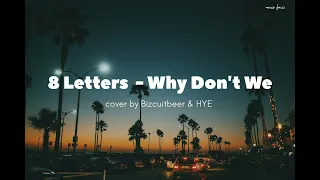 8 Letters - Why Don't We (Cover By BIZCUITBEER & HYE) (lyrics)