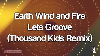 Earth Wind and Fire - Lets Groove (Thousand Kids Remix)