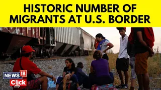 U.S. Mexico Broder | Migrants Show Up At The U.S. Southern Border In Historic Numbers | N18V