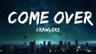 CRAWLERS - Come Over (again) (Lyrics) | Take her name out of your mouth you don’t deserve to mourn