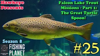 Fishing Planet #25 - S8 - Falcon Lake Trout Missions - Part 1: The Great Turtle Spoon!