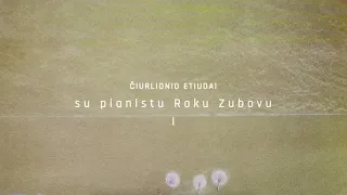 M. K. Čiurlionio etiudai su pianistu Roku Zubovu I [ENG SUB]