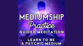 Mediumship Practice Guided Meditation, Learn to Be a Psychic Medium