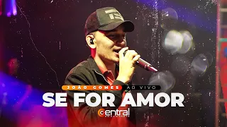 SE FOR AMOR - JOÃO GOMES AO VIVO EM RIBEIRA DO POMBAL | ​#CentraldoCamarote