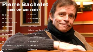 💖 Top 20 des chansons Pierre Bachelet 💖Pierre Bachelet plus grands succès.