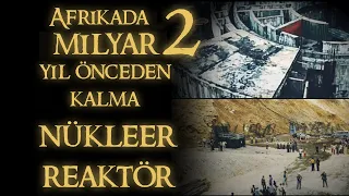 Afrikada 2 milyar yıl önceden kalma  nükleer reaktör Afrika Gabon Oklo - Doğal Reaktör