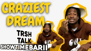 This Is The MOST CRAZY Dream I've Ever Had with Showtimebarii | TRSH Talk Interview