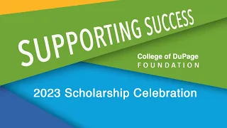 Highlights - 2023 - College of DuPage Foundation Scholarship Celebration