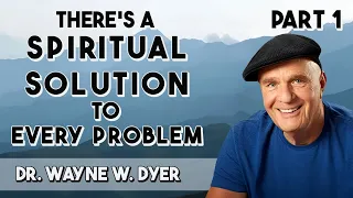 Wayne Dyer - Theres A Spiritual Solution To Every Problem