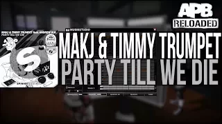 MAKJ & Timmy Trumpet feat. Andrew W.K. - Party Till We Die | APB Reloaded