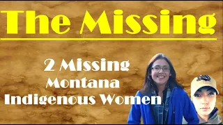 2 Missing Montana Indigenous Women #Missing​ #TrueCrime​ #MissingIndigenous