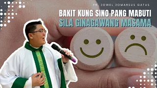 BAKIT KUNG SINO PANG MABUTI, SILANG GINAGAWANG MASAMA II INSPRIING HOMILY II FR. JOWEL GATUS