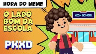 O lado bom da escola | HORA DO MEME (PK XD)