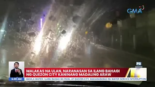 Malakas na ulan, naranasan sa ilang bahagi ng Quezon City kaninang madaling araw | UB