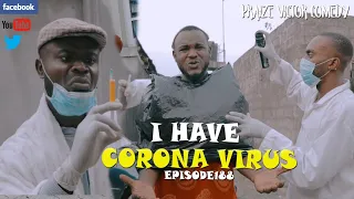 I HAVE CORONA VIRUS episode188  ( PRAIZE VICTOR COMEDY)