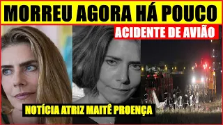 TRISTE NÃO RESISTIU MORREU AGORA HÁ POUCO EM ACIDENTE DE AVIÃO.NOTICIA URGENTE ATRIZ MAITÊ PROENÇA.