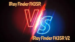 iRay Finder FH35R VS iRay Finder FH35R V2. Честный обзор.