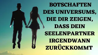 Achte auf die Botschaften des Universums, die zeigen, dass dein Seelenpartner zurückkommt!