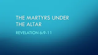 The Martyrs under the Altar (Revelation 6:9-11)