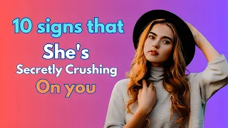 10 Signs That She's Secretly Crushing On You