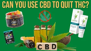 Can You Use CBD To Quit THC?