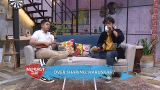 Over Sharing, Haruskah? | MENURUT GUE (09/09/21)