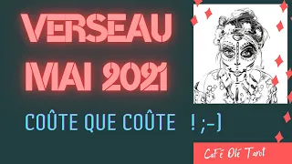 Verseau MAI 2021 🙅 coûte que coûte 👊 ~  caféolé 🌺